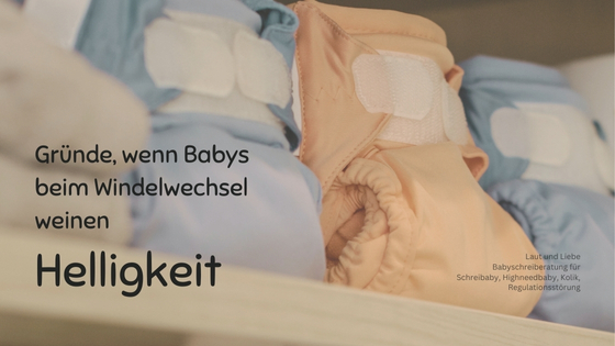 Helligkeit als Grund, weshalb Dein Baby beim Wickeln schreit. Laut und Liebe Babyschreiberatung für Highneedbabys, intensive Babys und Schreibabys.
