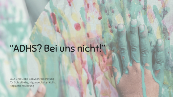 ADHS schlechte Ernährung, Omega 3, zocken und fernsehen. Laut und Liebe Babyschreiberatung für Kolik, Schreibaby, Highneedbaby und Regulationsstörung.