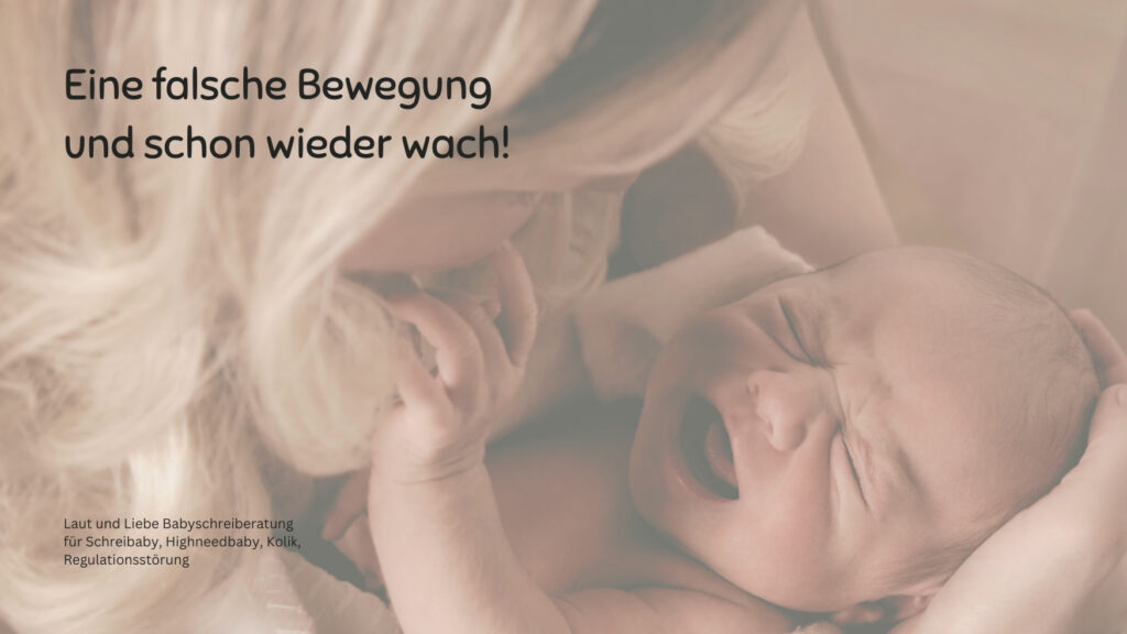 Eine falsche Bewegung und wieder wach. Laut und Liebe Babyschreiberatung für Schreibaby, Highneedbaby, Kolik und Regulationsstörung.