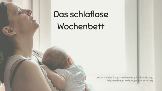 Das schwere Wochenbett. Neugeborenes schläft nicht. Laut und Liebe Babyschreiberatung für Schreibaby, Highneedbaby, Kolik und Regulationsstörung. Wochenbett, wenn das Baby nicht schlafen kann.
