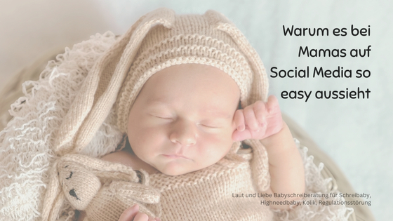 Babys auf Social Media bei Influencers schlafen besser Neugeborenes schläft nicht. Laut und Liebe Babyschreiberatung für Schreibaby, Highneedbaby, Kolik und Regulationsstörung.