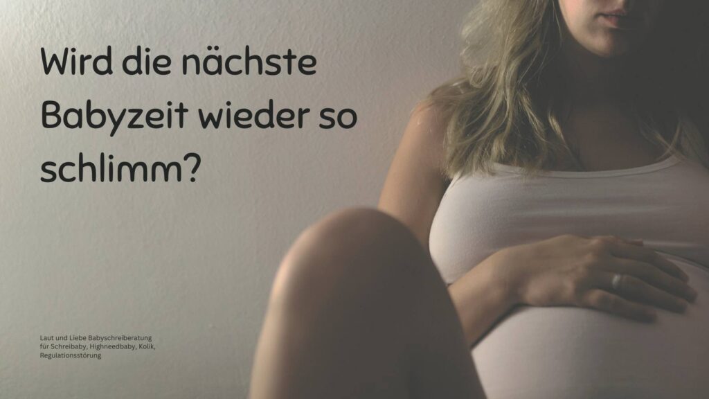 Nächste Babyzeit wieder so schlimm? Zweites Kind auch ein Schreibaby? Schreibaby erblich? Kinderwunsch. Laut und Liebe Babyschreiberatung für Highneedbaby, Kolik, Dreimonatskoliken, Regulationsstörung.