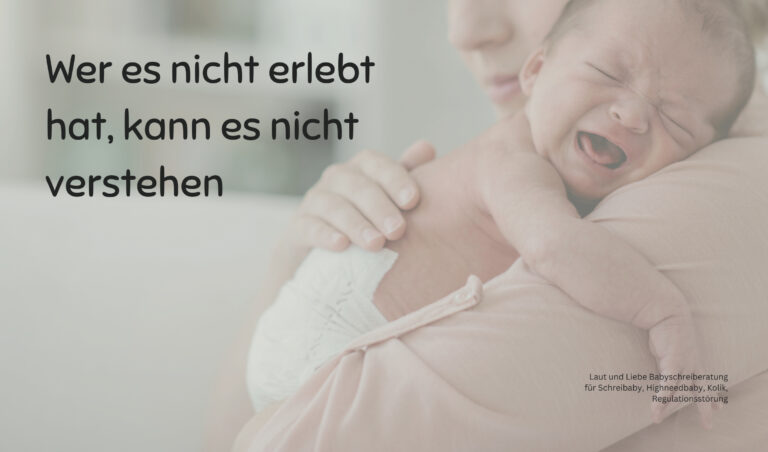 Schreibaby, Keiner versteht es, warum Du Eltern von Schreibabys nicht verstehst. Laut und Liebe Babyschreiberatung für Schreibaby, Highneedbaby, Kolik, Dreimonatskoliken, Regulationsstörung.