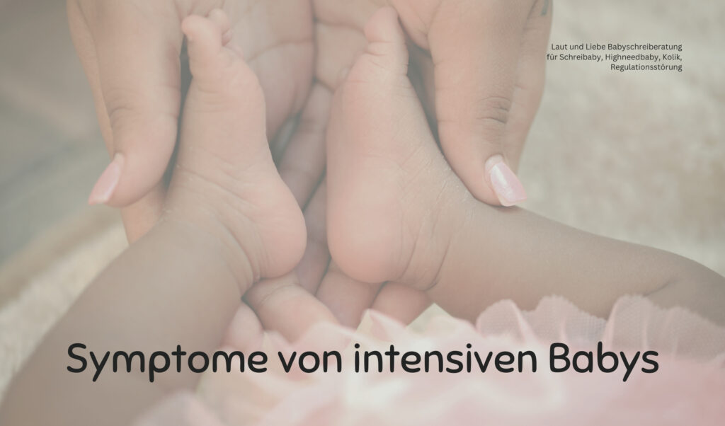 Was ist ein intensives Baby? Laut und Liebe Babyschreiberatung für Schreibaby, Highneedbaby, Regulationsstörung, Dreimonatskoliken. Symptome von intensiven Babys.