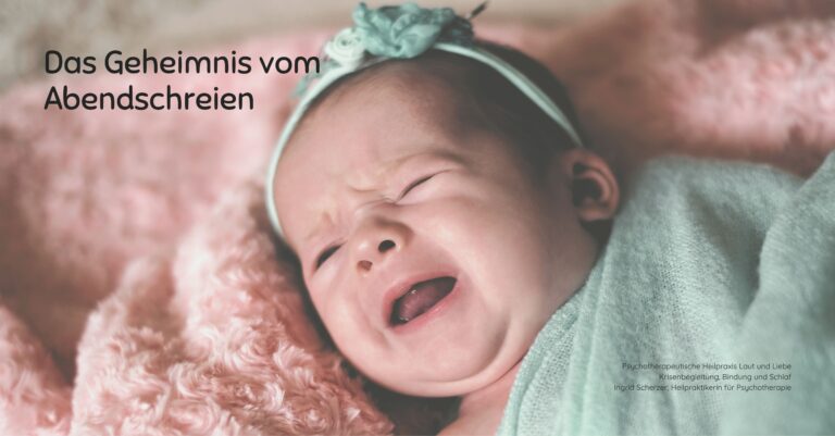 Psychotherapeutische Heilpraxis Laut und Liebe Krisenbegleitung, Bindung und Schlaf Ingrid Scherzer, Heilpraktikerin für Psychotherapie Schreibaby, Kolik, Highneedbaby, Regulationsstörung.