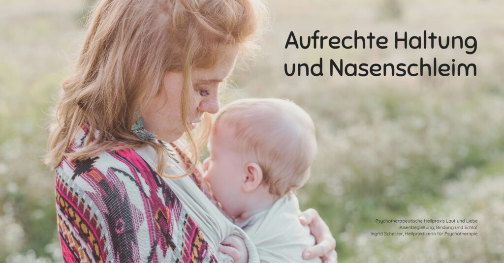 Baby erkältet, Nasenschleim: Hilft Tragen wirklich gegen den Schnupfen? Psychotherapeutische Heilpraxis Laut und Liebe Krisenbegleitung, Bindung und Schlaf Ingrid Scherzer, Heilpraktikerin für Psychotherapie Schreibaby, Kolik, Highneedbaby, Regulationsstörung.