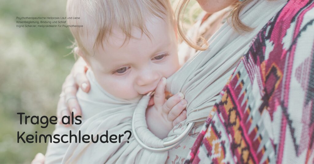 Trage waschen. Infektschutz. Baby erkältet: Hilft Tragen wirklich gegen den Schnupfen? Psychotherapeutische Heilpraxis Laut und Liebe Krisenbegleitung, Bindung und Schlaf Ingrid Scherzer, Heilpraktikerin für Psychotherapie Schreibaby, Kolik, Highneedbaby, Regulationsstörung.