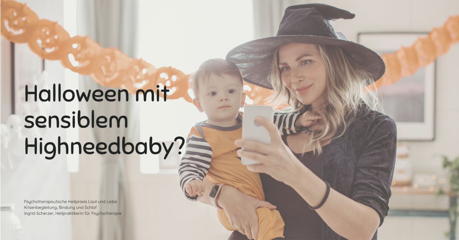 Halloween mit sensiblem Highneedbaby? Psychotherapeutische Heilpraxis Laut und Liebe Krisenbegleitung, Bindung und Schlaf Ingrid Scherzer, Heilpraktikerin für Psychotherapie Schreibaby, Kolik, Highneedbaby, Regulationsstörung.