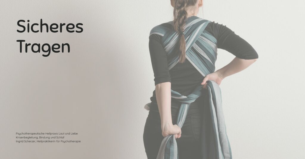 Sicheres Tragen. Trageberatung Hebamme bei KISS Blockaden Verspannungen. Psychotherapeutische Heilpraxis Laut und Liebe Krisenbegleitung, Bindung und Schlaf Ingrid Scherzer, Heilpraktikerin für Psychotherapie Schreibaby, Kolik, Highneedbaby, Regulationsstörung.