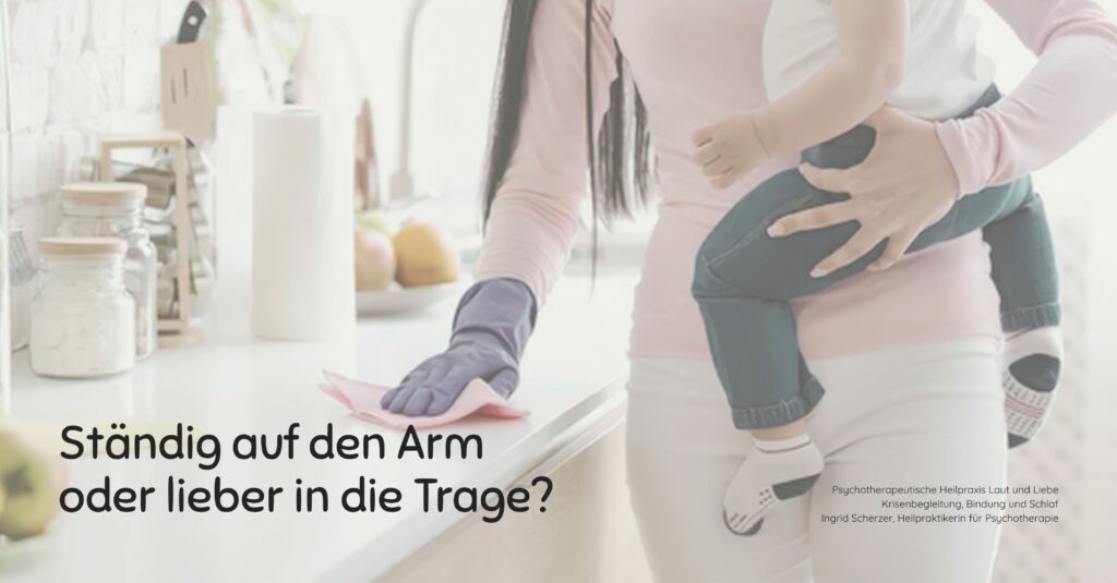 Arm oder Trage. FAQ. Trageberatung Hebamme bei KISS Blockaden Verspannungen. Psychotherapeutische Heilpraxis Laut und Liebe Krisenbegleitung, Bindung und Schlaf Ingrid Scherzer, Heilpraktikerin für Psychotherapie Schreibaby, Kolik, Highneedbaby, Regulationsstörung.
