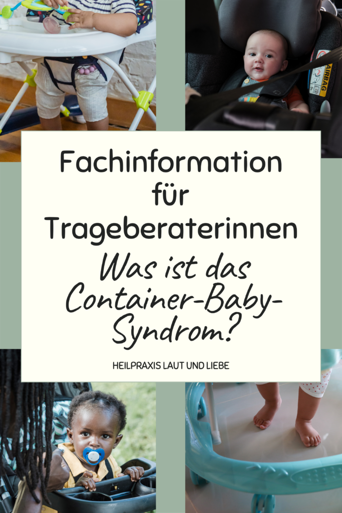 Container-Baby-Syndrom. Trageberatung Hebamme bei KISS Blockaden Verspannungen.  Psychotherapeutische Heilpraxis Laut und Liebe Krisenbegleitung, Bindung und Schlaf Ingrid Scherzer, Heilpraktikerin für Psychotherapie Schreibaby, Kolik, Highneedbaby, Regulationsstörung.