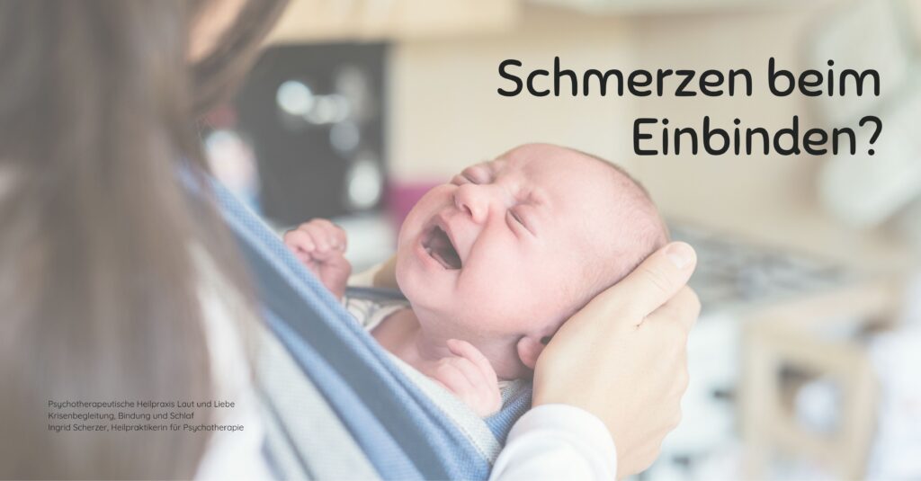 Schmerzen beim Einbinden? Trageberatung Hebamme bei KISS Blockaden Verspannungen. Psychotherapeutische Heilpraxis Laut und Liebe Krisenbegleitung, Bindung und Schlaf Ingrid Scherzer, Heilpraktikerin für Psychotherapie Schreibaby, Kolik, Highneedbaby, Regulationsstörung.